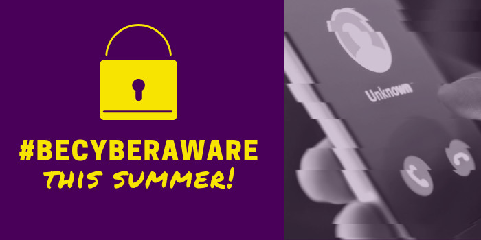 phone with caller ID unknown, lock graphic, and text that says: "#BeCyberAware this Summer"