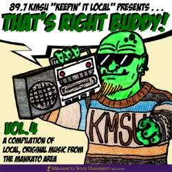 Banner of the 89.7 KMSU keepin' it local presents "That's Right Buddy" volume 4 a compilation of local, original music from the Mankato area with a cartoon person holding a boombox