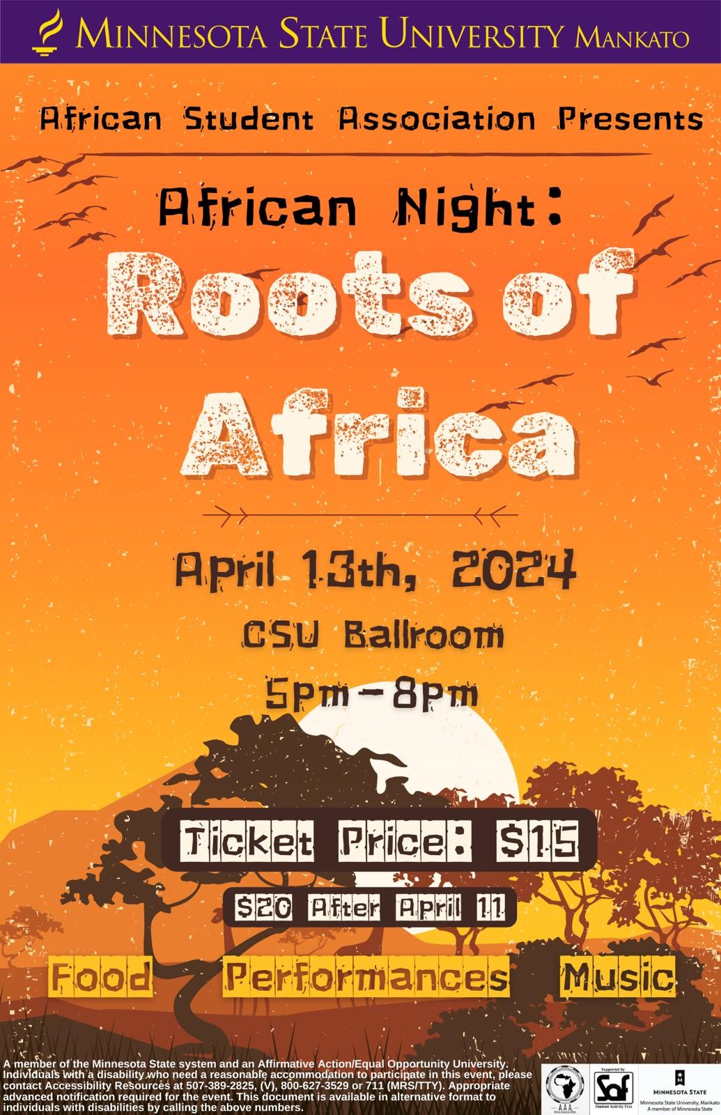 Minnesota State University, Mankato African Student Association Presents African Night: Roots of Africa April - 13th, 2024 CSU Ballroom 5Pm-8Pm Ticket Price: $15 and $20 After April 11 Food Performances Music