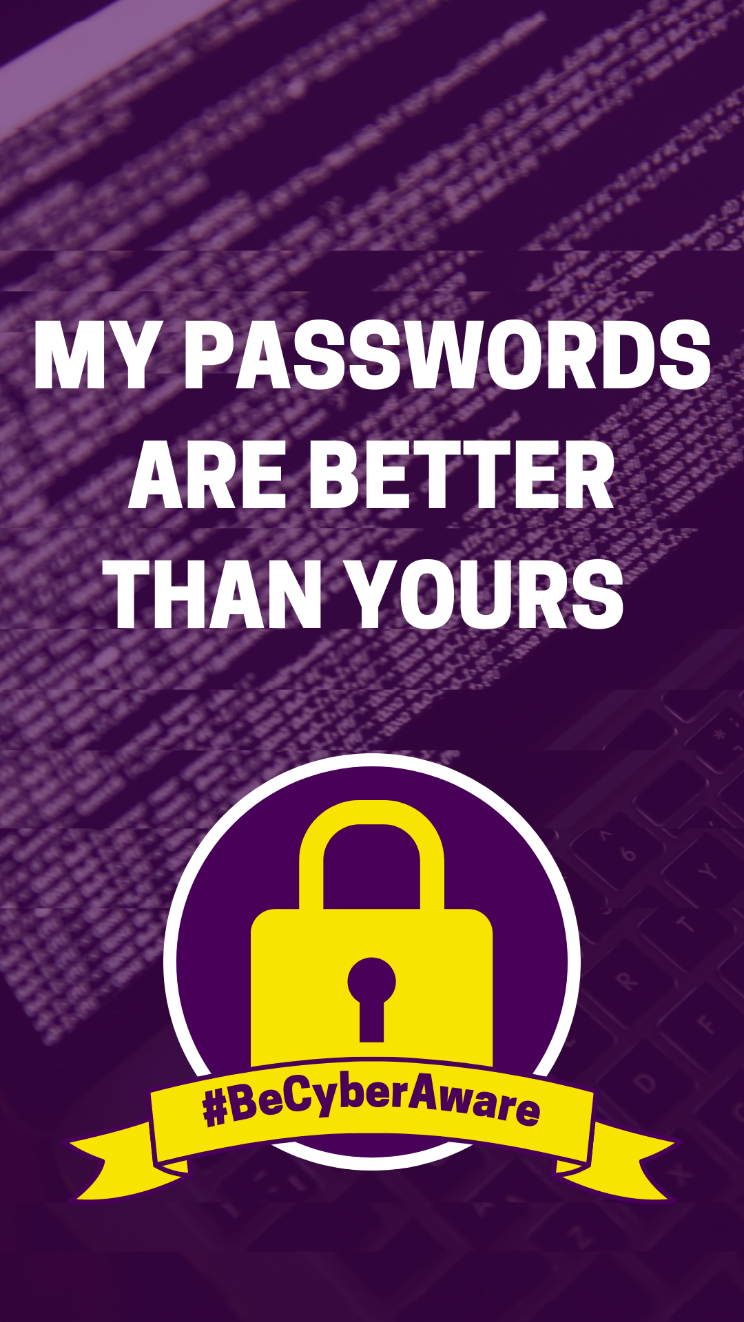computer screen graphic, glitch effect, text " my passwords are better than yours", BeCyberAware graphic