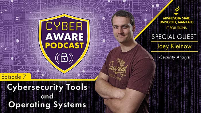 IT Solutions logo, circuit imagery, shield and lock CyberAware Podcast logo, and photo of Joey Kleinow. Text that says “special guest Joey Kleinow, security analyst. Episode seven, Cybersecurity Tools and Operating Systems.”