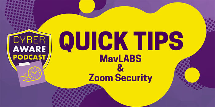 CyberAware Podcast logo with clock icon. Gold and purple blob icons. Text that says: "Quick tips, MavLABS and Zoom security"