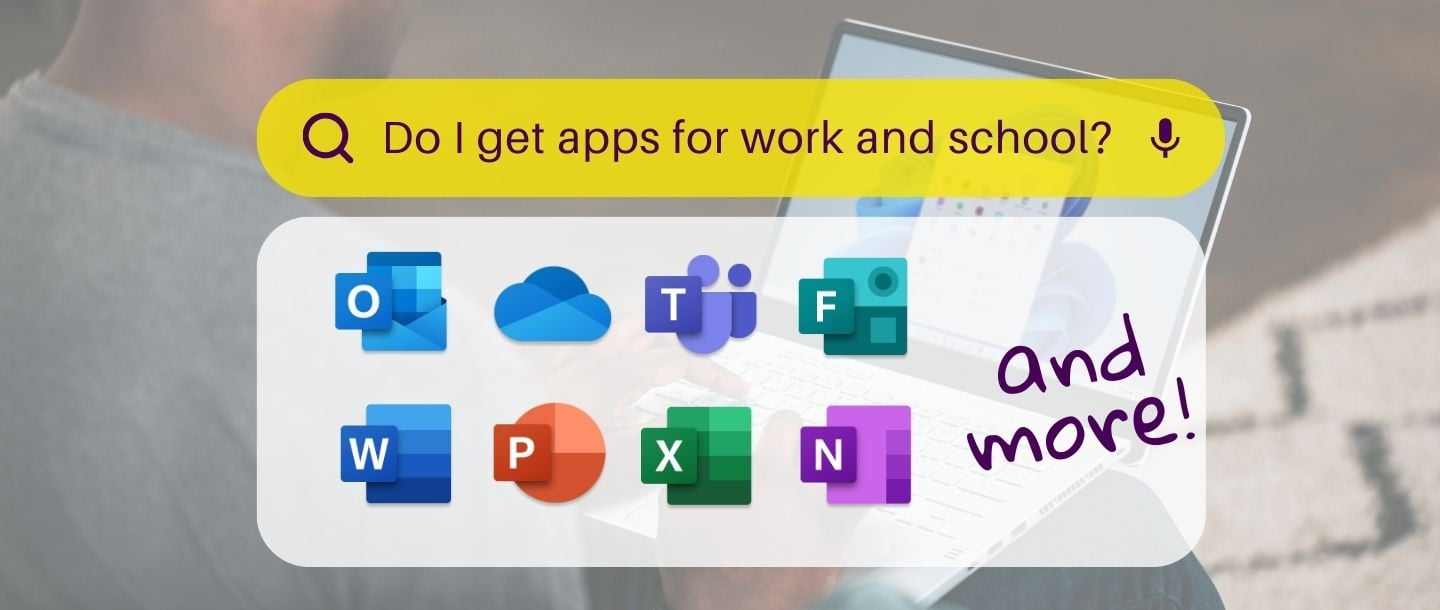 Person typing on a laptop and a search bar showcasing Microsoft 365 apps and text that says: "Do I have access to apps for work and school?"