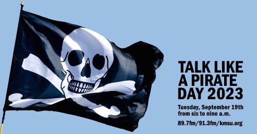 Talk like a pirate day 2023 Tuesday, September 19th from 6-9am 89.7fm/91.3fm/kmsu.org banner