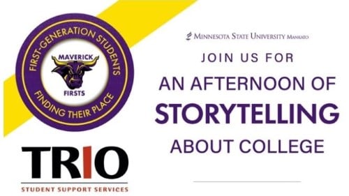 Join us for an afternoon of storytelling about college with First-generation students Finding Your Place, TRIO student support services and Minnesota State University Mankato logos